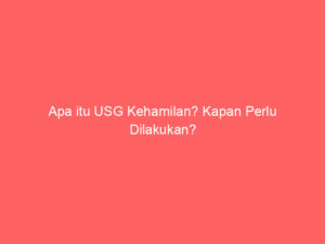 Apa itu USG Kehamilan? Kapan Perlu Dilakukan?