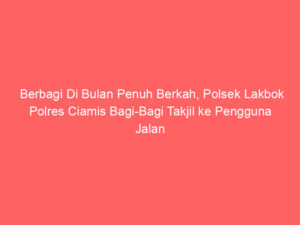 Berbagi Di Bulan Penuh Berkah, Polsek Lakbok Polres Ciamis Bagi-Bagi Takjil ke Pengguna Jalan