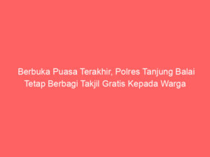Berbuka Puasa Terakhir, Polres Tanjung Balai Tetap Berbagi Takjil Gratis Kepada Warga