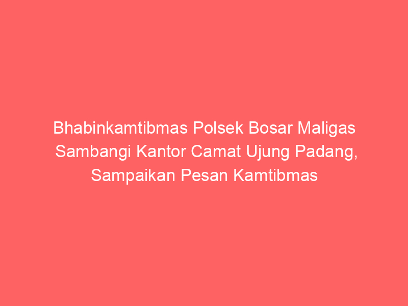 Bhabinkamtibmas Polsek Bosar Maligas Sambangi Kantor Camat Ujung Padang, Sampaikan Pesan Kamtibmas | NEWS TV Indonesia