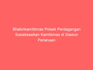 Bhabinkamtibmas Polsek Perdagangan Sosialisasikan Kamtibmas di Stasiun Perlanaan