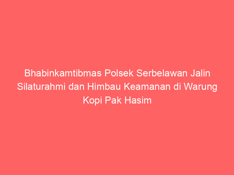 Bhabinkamtibmas Polsek Serbelawan Jalin Silaturahmi dan Himbau Keamanan di Warung Kopi Pak Hasim | NEWS TV Indonesia