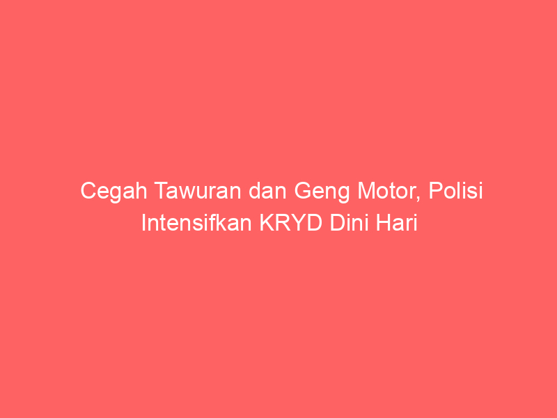 Cegah Tawuran dan Geng Motor, Polisi Intensifkan KRYD Dini Hari | NEWS TV Indonesia
