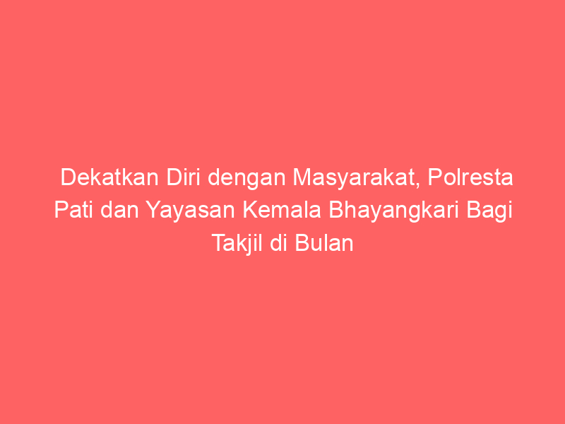 Dekatkan Diri dengan Masyarakat, Polresta Pati dan Yayasan Kemala Bhayangkari Bagi Takjil di Bulan Ramadhan | NEWS TV Indonesia
