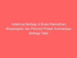 Indahnya Berbagi di Bulan Ramadhan, Bhayangkari dan Personil Polsek Sumberjaya Berbagi Takjil