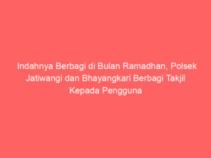 Indahnya Berbagi di Bulan Ramadhan, Polsek Jatiwangi dan Bhayangkari Berbagi Takjil Kepada Pengguna Jalan