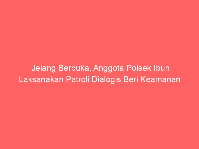 Jelang Berbuka, Anggota Polsek Ibun Laksanakan Patroli Dialogis Beri Keamanan | NEWS TV Indonesia