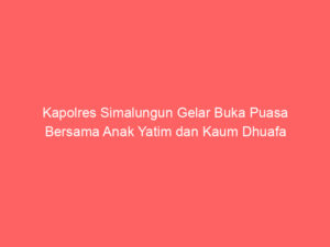 Kapolres Simalungun Gelar Buka Puasa Bersama Anak Yatim dan Kaum Dhuafa