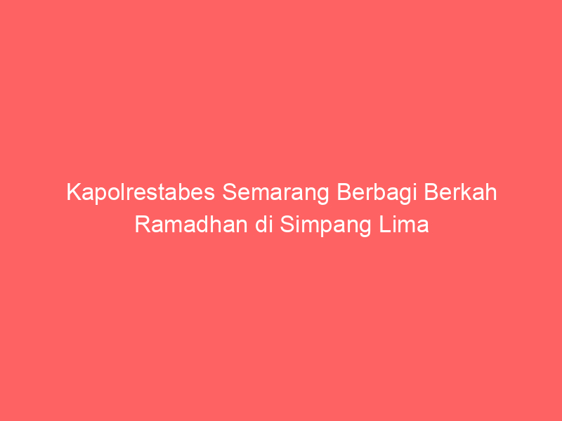 Kapolrestabes Semarang Berbagi Berkah Ramadhan di Simpang Lima | NEWS TV Indonesia
