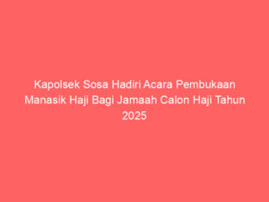 Kapolsek Sosa Hadiri Acara Pembukaan Manasik Haji Bagi Jamaah Calon Haji Tahun 2025