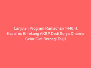 Lanjutan Program Ramadhan 1446 H, Kapolres Enrekang AKBP Dedi Surya Dharma Gelar Giat Berbagi Takjil