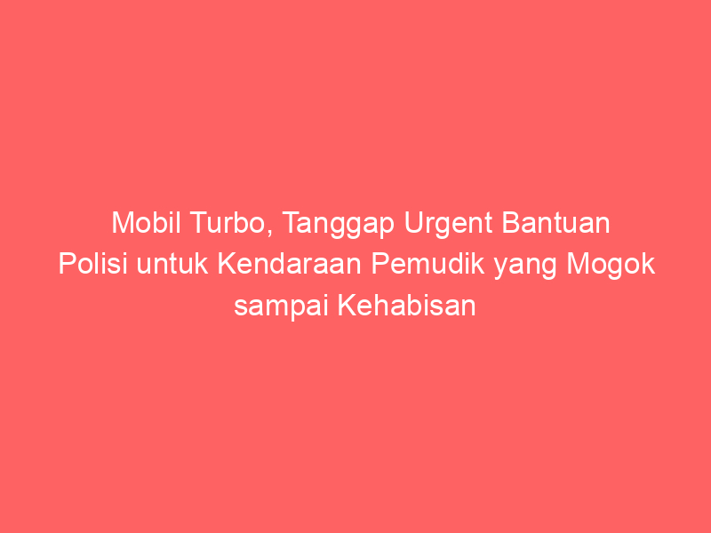 Mobil Turbo, Tanggap Urgent Bantuan Polisi untuk Kendaraan Pemudik yang Mogok sampai Kehabisan Bensin di Pemalang | NEWS TV Indonesia