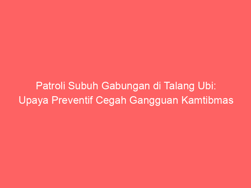 Patroli Subuh Gabungan di Talang Ubi: Upaya Preventif Cegah Gangguan Kamtibmas | NEWS TV Indonesia