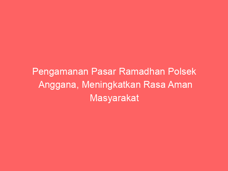 Pengamanan Pasar Ramadhan Polsek Anggana, Meningkatkan Rasa Aman Masyarakat | NEWS TV Indonesia