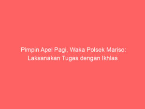 Pimpin Apel Pagi, Waka Polsek Mariso: Laksanakan Tugas dengan Ikhlas