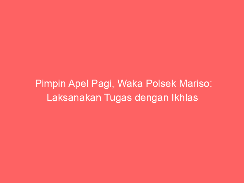 Pimpin Apel Pagi, Waka Polsek Mariso: Laksanakan Tugas dengan Ikhlas | NEWS TV Indonesia