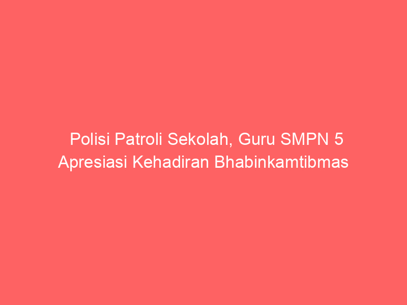 Polisi Patroli Sekolah, Guru SMPN 5 Apresiasi Kehadiran Bhabinkamtibmas | NEWS TV Indonesia
