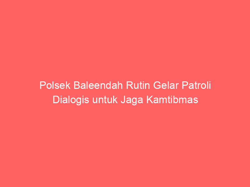 Polsek Baleendah Rutin Gelar Patroli Dialogis untuk Jaga Kamtibmas | NEWS TV Indonesia