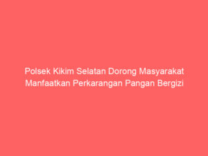 Polsek Kikim Selatan Dorong Masyarakat Manfaatkan Perkarangan Pangan Bergizi