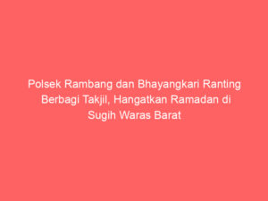 Polsek Rambang dan Bhayangkari Ranting Berbagi Takjil, Hangatkan Ramadan di Sugih Waras Barat