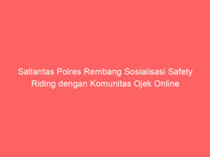 Satlantas Polres Rembang Sosialisasi Safety Riding dengan Komunitas Ojek Online