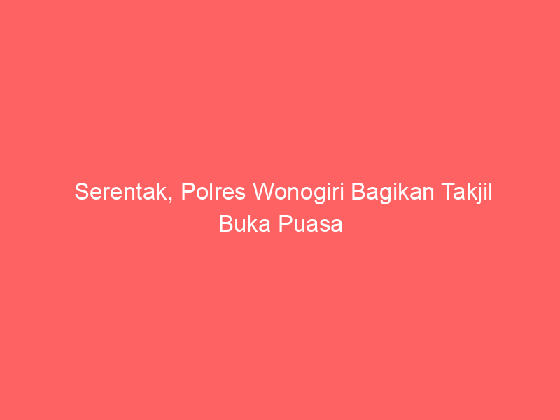 Serentak, Polres Wonogiri Bagikan Takjil Buka Puasa | NEWS TV Indonesia
