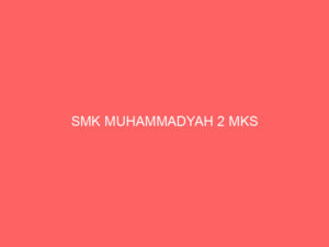 SMK MUHAMMADYAH 2 MKS