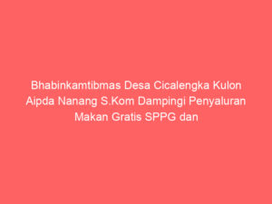Bhabinkamtibmas Desa Cicalengka Kulon Aipda Nanang Dampingi Penyaluran Makan Gratis SPPG dan BGN