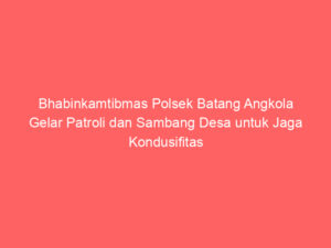 Bhabinkamtibmas Polsek Batang Angkola Gelar Patroli dan Sambang Desa untuk Jaga Kondusifitas