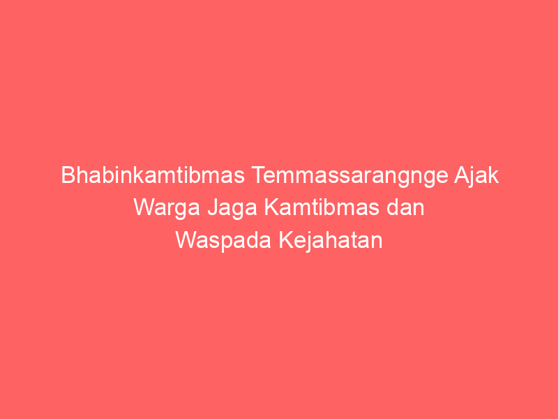 Bhabinkamtibmas Temmassarangnge Ajak Warga Jaga Kamtibmas dan Waspada Kejahatan | NEWS TV Indonesia