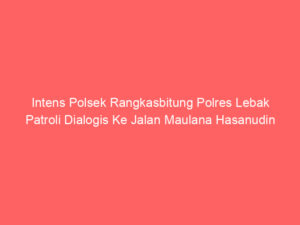 Intens Polsek Rangkasbitung Polres Lebak Patroli Dialogis Ke Jalan Maulana Hasanudin