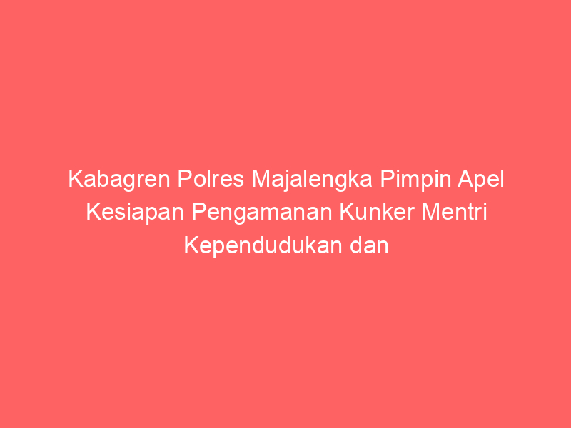 Kabagren Polres Majalengka Pimpin Apel Kesiapan Pengamanan Kunker Mentri Kependudukan dan Pembangunan Keluarga | NEWS TV Indonesia