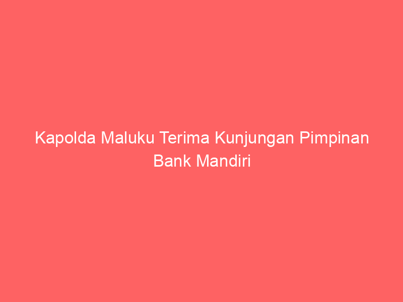 Kapolda Maluku Terima Kunjungan Pimpinan Bank Mandiri | NEWS TV Indonesia