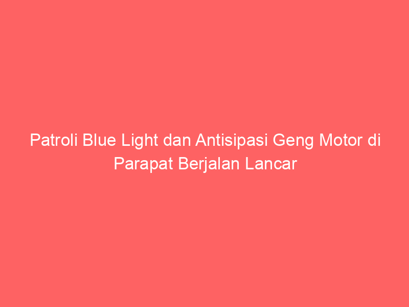 Patroli Blue Light dan Antisipasi Geng Motor di Parapat Berjalan Lancar | NEWS TV Indonesia