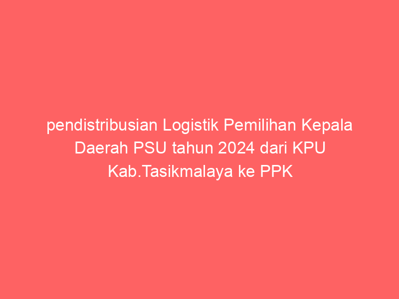 pendistribusian Logistik Pemilihan Kepala Daerah PSU tahun 2024 dari KPU Kab.Tasikmalaya ke PPK Kec.Sukarame. | NEWS TV Indonesia