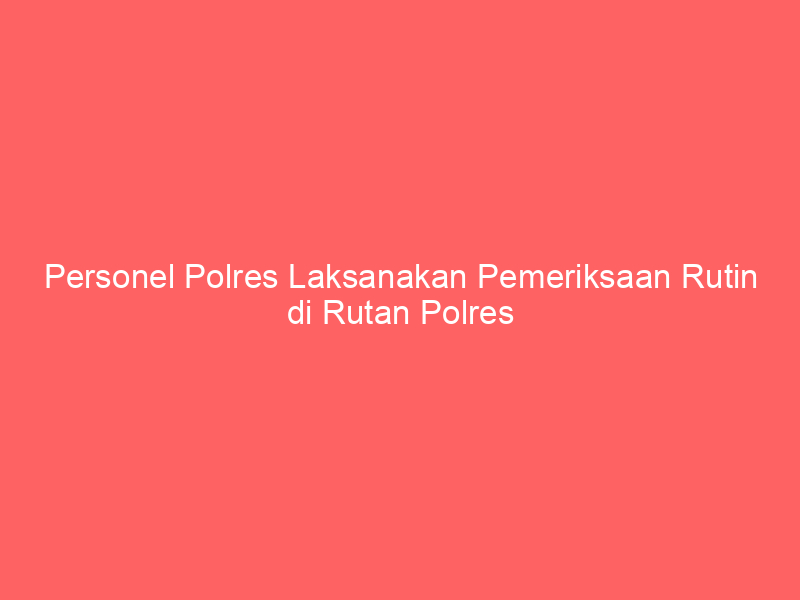 Personel Polres Laksanakan Pemeriksaan Rutin di Rutan Polres | NEWS TV Indonesia