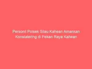 Personil Polsek Silau Kahean Amankan Konstatering di Pekan Raya Kahean