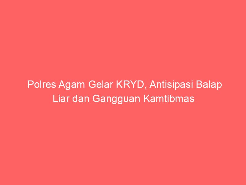 Polres Agam Gelar KRYD, Antisipasi Balap Liar dan Gangguan Kamtibmas | NEWS TV Indonesia