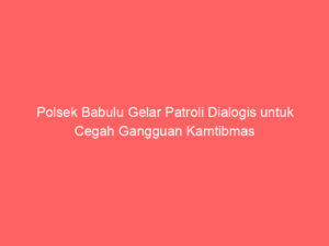 Polsek Babulu Gelar Patroli Dialogis untuk Cegah Gangguan Kamtibmas