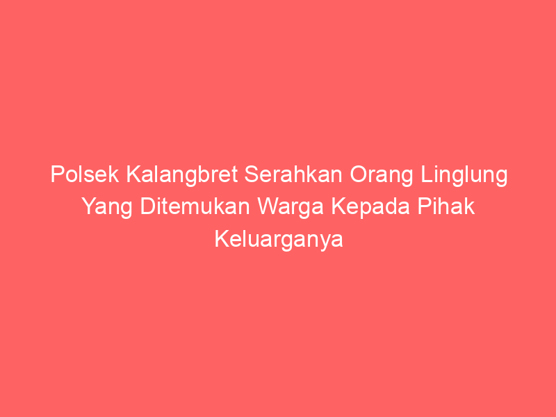 Polsek Kalangbret Serahkan Orang Linglung Yang Ditemukan Warga Kepada Pihak Keluarganya | NEWS TV Indonesia