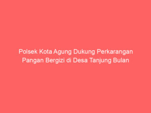Polsek Kota Agung Dukung Perkarangan Pangan Bergizi di Desa Tanjung Bulan