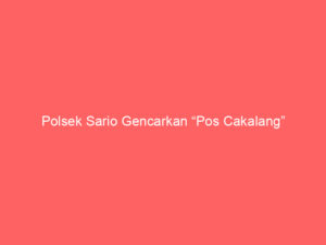 Polsek Sario Gencarkan “Pos Cakalang”