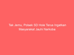 Tak Jemu, Polsek SD Hole Terus Ingatkan Masyarakat Jauhi Narkoba