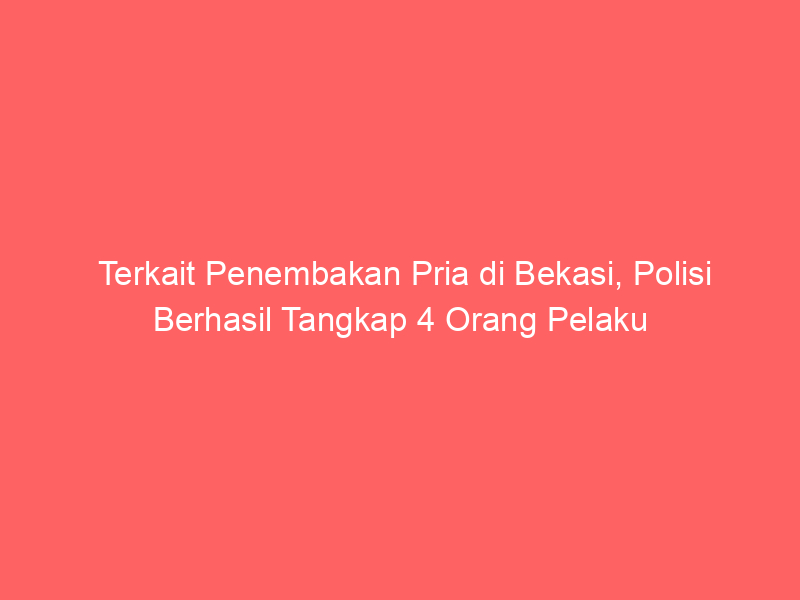 Terkait Penembakan Pria di Bekasi, Polisi Berhasil Tangkap 4 Orang Pelaku | NEWS TV Indonesia