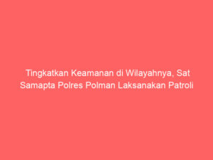 Tingkatkan Keamanan di Wilayahnya, Sat Samapta Polres Polman Laksanakan Patroli