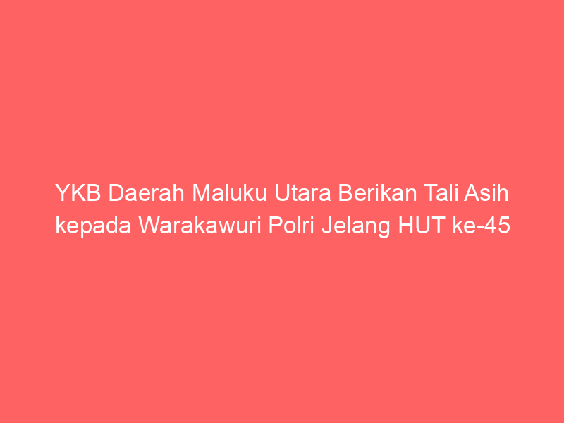 YKB Daerah Maluku Utara Berikan Tali Asih kepada Warakawuri Polri Jelang HUT ke-45 | NEWS TV Indonesia