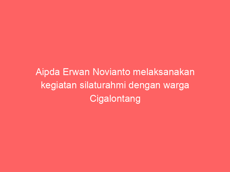 Aipda Erwan Novianto melaksanakan kegiatan silaturahmi dengan warga Cigalontang | NEWS TV Indonesia