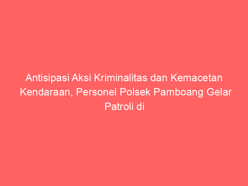 Antisipasi Aksi Kriminalitas dan Kemacetan Kendaraan, Personel Polsek Pamboang Gelar Patroli di Pasar Tumpah Desa Tinambung | NEWS TV Indonesia