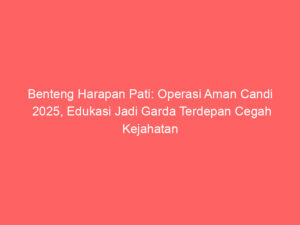 Benteng Harapan Pati: Operasi Aman Candi 2025, Edukasi Jadi Garda Terdepan Cegah Kejahatan