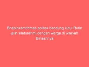 Bhabinkamtibmas polsek bandung kidul Rutin jalin silaturahmi dengan warga di wilayah Binaannya Sekaligus sampaikan pesan kamtibmas